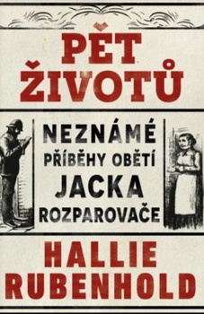 obálka: Pět životů: Neznámé příběhy obětí Jacka Rozparovače