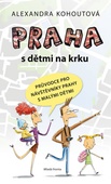 obálka: Praha s dětmi na krku - Průvodce pro návštěvníky Prahy s malými dětmi