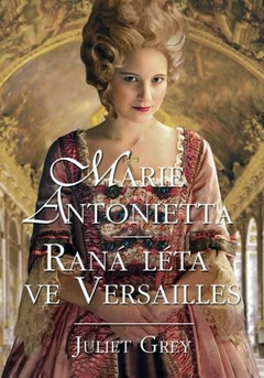 obálka: Marie Antoinetta - Raná léta ve Versailles