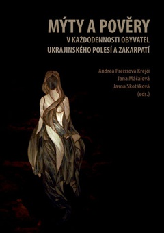 obálka: Mýty a pověry v každodennosti obyvatel ukrajinského Polesí a Zakarpatí