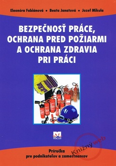 obálka: Bezpečnosť práce ,ochrana pred požiarmi a ochrana zdravia pri práci.