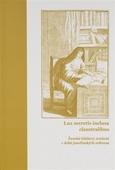 obálka: Lux secretis inclusa claustralibus: ženské kláštery zrušené v době josefínských reforem