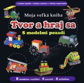 obálka: Tvor a hraj sa - Moja veľká kniha s modelmi pozadí