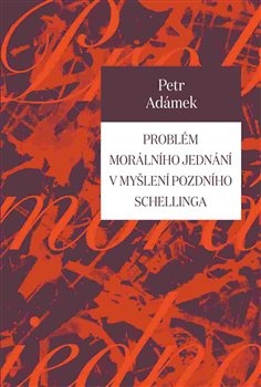 obálka: Problém morálního jednání v myšlení pozdního Schellinga