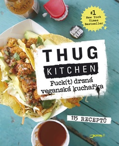 obálka: Thug Kitchen: Fuck(t) drsná veganská kuchařka - 115 receptů