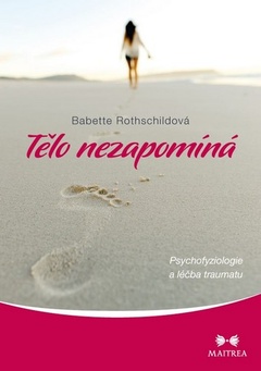 obálka: Tělo nezapomíná - Psychofyziologie a léčba traumatu