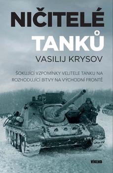 obálka: Ničitelé tanků - Šokující vzpomínky velitele tanku na rozhodující bitvy na východní frontě