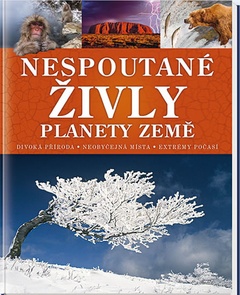 obálka: Nespoutané živly planety Země - Divoká příroda * Neobyčejná místa * Extrémy počasí